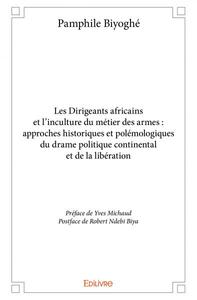 Picture of Les dirigeants africains et l’inculture du métier des armes : approches historiques et polémologiques du drame politique continental et de la libération