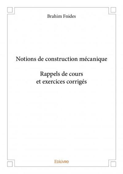 Image de Notions de construction mécanique - rappels de cours et exercices corrigés