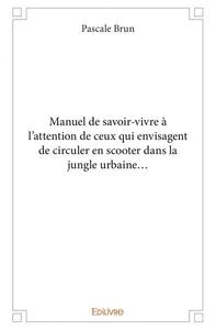 Picture of Manuel de savoir vivre à l’attention de ceux qui envisagent de circuler en scooter dans la jungle urbaine…