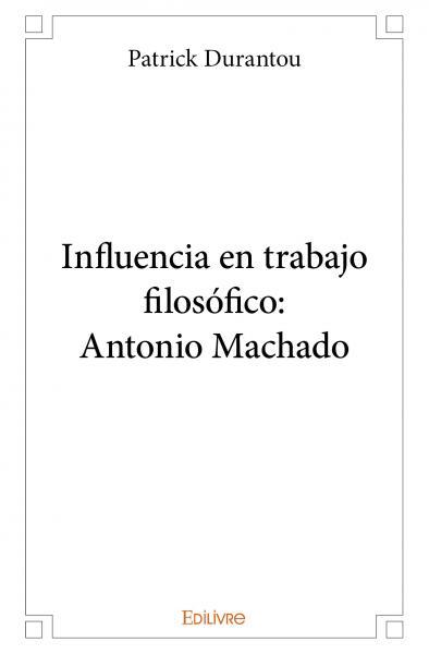 Picture of Influencia en trabajo filosófico: antonio machado