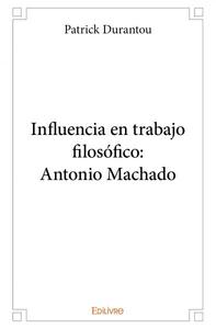 Picture of Influencia en trabajo filosófico: antonio machado