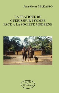 Image de LA PRATIQUE DU GUÉRISSEUR PYGMÉE FACE À LA SOCIÉTÉ MODERNE