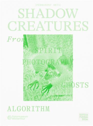 Image de Shadow Creatures. From Spirit Photography to the Ghosts of the Algorithm /anglais