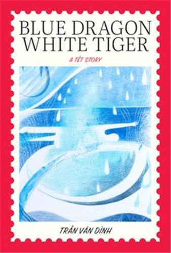 Picture of Blue Dragon, White Tiger : A TEt Story by Tran Van Dinh /anglais