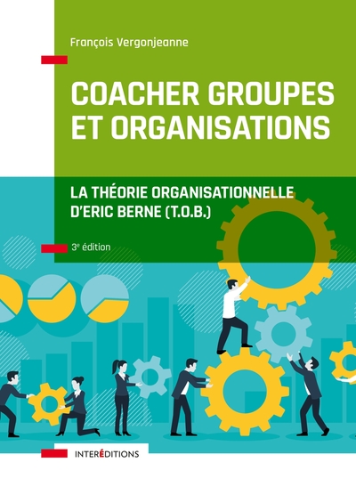 Image de Coacher groupes et organisations - 3e éd. - la Théorie organisationnelle d'Eric Berne (T.O.B.)