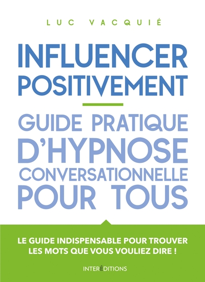 Picture of Influencer positivement - Guide pratique d'hypnose conversationnelle pour tous