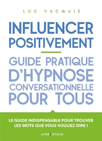 Picture of Influencer positivement - Guide pratique d'hypnose conversationnelle pour tous