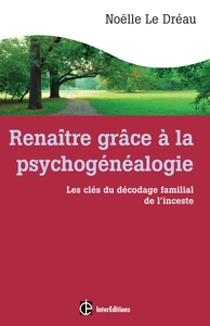 Image de Renaître grâce à la psychogénéalogie - Les clés du décodage familial de l'inceste