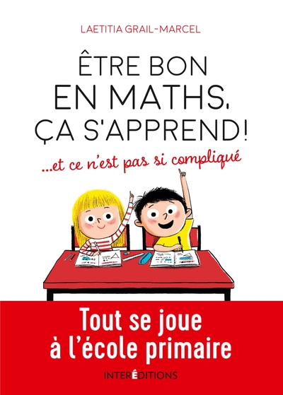 Picture of Être bon en maths, ça s'apprend ! ... et ce n'est pas si compliqué - Tout se joue à l'école primaire
