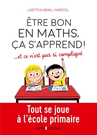 Picture of Être bon en maths, ça s'apprend ! ... et ce n'est pas si compliqué - Tout se joue à l'école primaire
