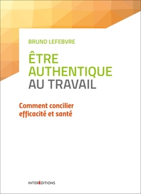 Image de Etre authentique au travail - Comment concilier efficacité et santé