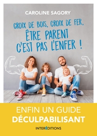 Picture of Croix de bois, croix de fer, être parent c'est pas l'enfer ! - Enfin un guide déculpabilisant!
