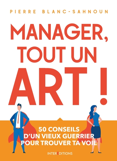 Picture of Manager, tout un art ! 50 conseils d'un vieux guerrier pour trouver ta voie