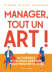 Picture of Manager, tout un art ! 50 conseils d'un vieux guerrier pour trouver ta voie