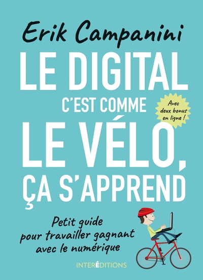 Image de Le digital c'est comme le vélo, ça s'apprend - Petit guide pour travailler gagnant avec le numériqu