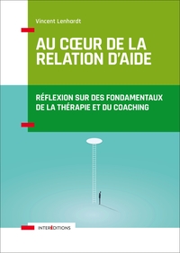 Image de Au coeur de la relation d'aide - 2e éd.-Réflexion sur des fondamentaux de la thérapie et du coaching