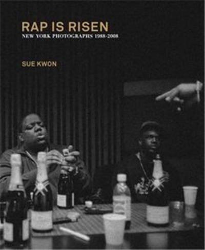 Image de Sue Kwon Rap is Risen - New York Photographs 1988-2008 /anglais