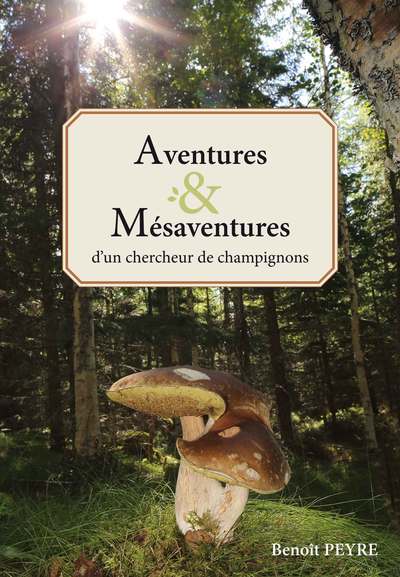 Picture of Aventures & Mésaventures d'un chercheur de champignons