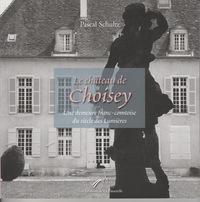 Image de Le Château de Choisey. Une demeure franc-comtoise du siècle des Lumières.
