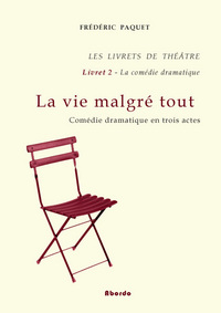 Image de La vie malgré tout / Comédie dramatique en 3 actes - Les Livrets de Théâtre - Livret 2 -