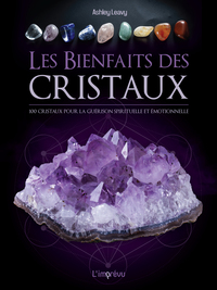 Image de Les bienfaits des cristaux : 100 cristaux pour la guérison émotionnelle et spirituelle