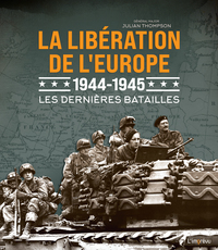 Image de La libération de l'Europe 1944 - 1945 - Les dernières batailles
