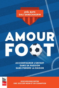 Image de AMOUR FOOT. ACCOMPAGNER L'ENFANT DANS SA PASSION SANS PERDRE LA