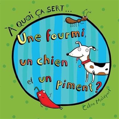 Image de A QUOI CA SERT... UNE FOURMI, UN CHIEN ET UN PIMENT ?