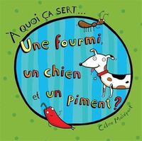 Image de A QUOI CA SERT... UNE FOURMI, UN CHIEN ET UN PIMENT ?