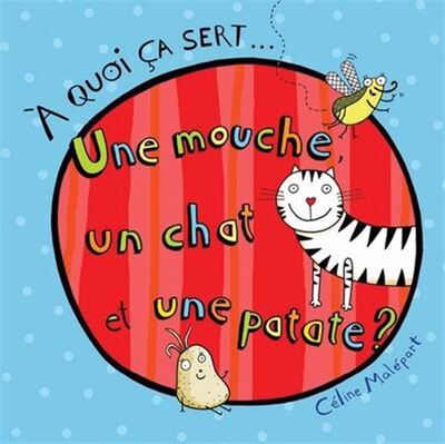 Image de A QUOI CA SERT... UNE MOUCHE, UN CHAT ET UNE PATATE ?