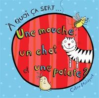 Image de A QUOI CA SERT... UNE MOUCHE, UN CHAT ET UNE PATATE ?