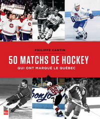 Picture of 50 matchs de hockey qui ont marqué le Québec