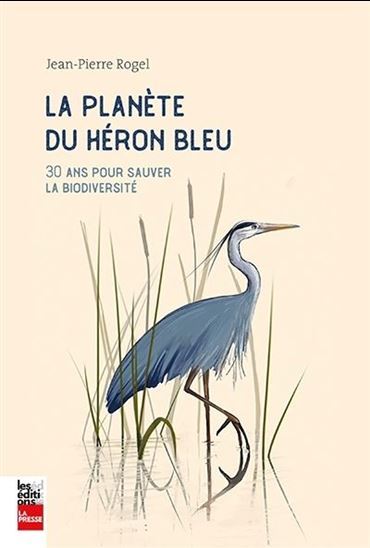 Picture of LA PLANETE DU HERON BLEU. 30 ANS POUR SAUVER LA BIODIVERSITE