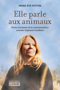 Image de Elle parle aux animaux - Récits touchants de la communicatrice animale Stéphanie Ouellette