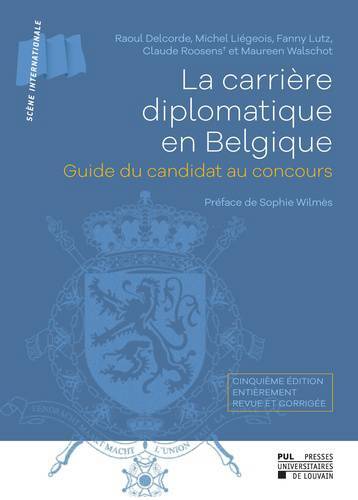 Image de LA CARRIERE DIPLOMATIQUE EN BELGIQUE 5EME EDITION : GUIDE DU CANDIDAT AU CONCOURS. CINQUIEME EDITION