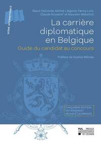 Image de LA CARRIERE DIPLOMATIQUE EN BELGIQUE 5EME EDITION : GUIDE DU CANDIDAT AU CONCOURS. CINQUIEME EDITION