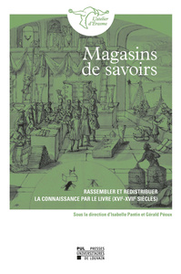 Image de MAGASINS DE SAVOIRS : RASSEMBLER ET REDISTRIBUER LA CONNAISSANCE PAR LE LIVRE (XVIE-XVIIE SIECLES)