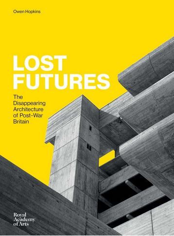 Image de Lost Futures - The Disappearing Architecture of Post-War Britain /anglais