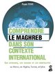 Image de Le Maghreb dans son contexte international : comprendre les affaires, les usages et les mentalités au Maroc, en Algérie, en Tunisie et en Libye