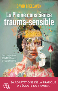 Image de La Pleine conscience trauma-sensible - Pour une pratique de la Mindfulness en toute sécurité