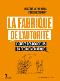 Image de La Fabrique de l'autorité - Figures des décideurs en régime médiatique