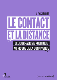 Picture of Le Contact et la distance. Le journalisme politique au risque de la connivence