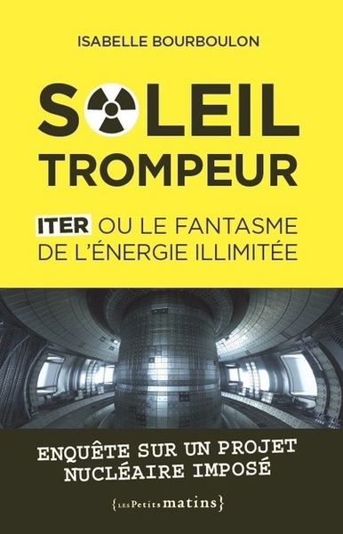 Image de Soleil trompeur - ITER ou le fantasme de l'énergie illimitée