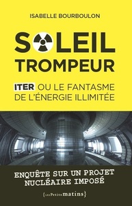 Image de Soleil trompeur - ITER ou le fantasme de l'énergie illimitée