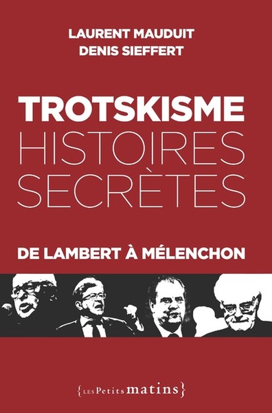Image de Trotskisme, histoires secrètes - De Lambert à Mélenchon