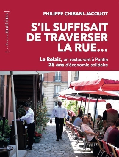 Image de S'il suffisait de traverser la rue... Le Relais, un restaurant à Pantin. 25 ans d'économie solidaire