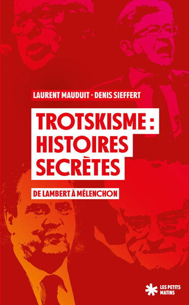 Image de Trotskisme : histoires secrètes - De Lambert à Mélenchon