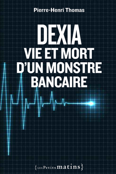 Picture of Dexia : Vie et mort d'un monstre bancaire