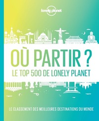 Image de Où partir ? 2ed - Le top 500 de Lonely Planet