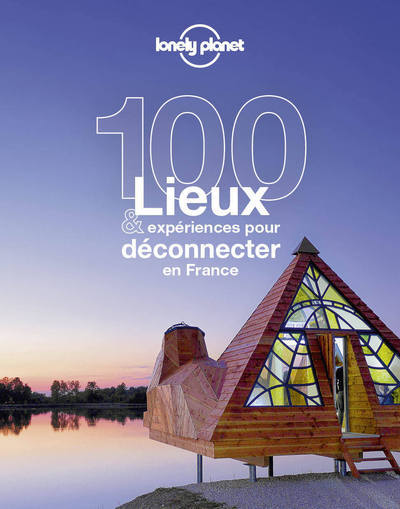 Image de 100 lieux et expériences pour déconnecter en France 1ed